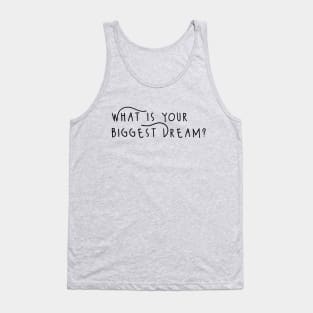 what is your biggest dream Tank Top